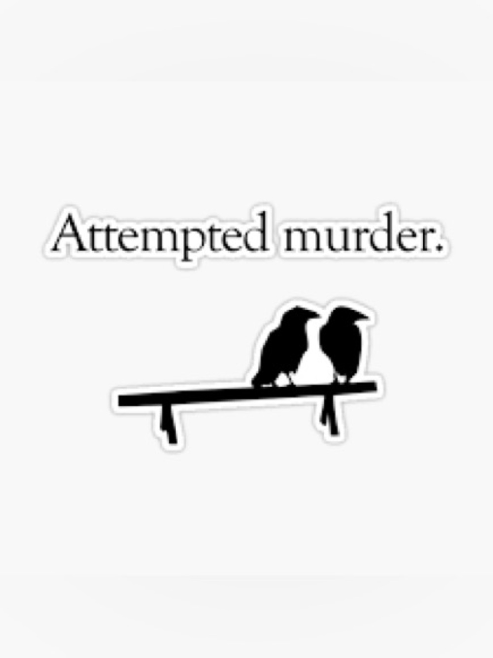 NEW Humorous Attempted Murd3r, Sticker ~3.3”